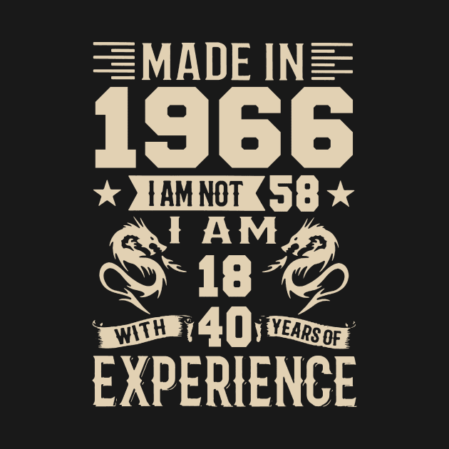 Made In 1966 I Am Not 58 I Am 18 With 40 Years Of Experience by Happy Solstice