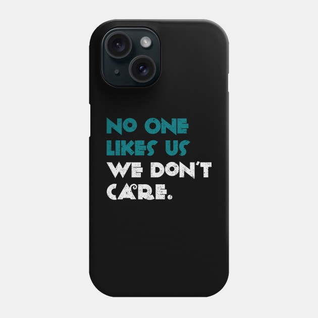 No One Likes Us We Don't Care Phone Case by Brono