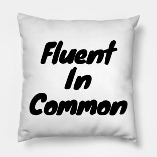 Fluent in common Pillow