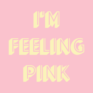 I'm Feeling Pink! T-Shirt