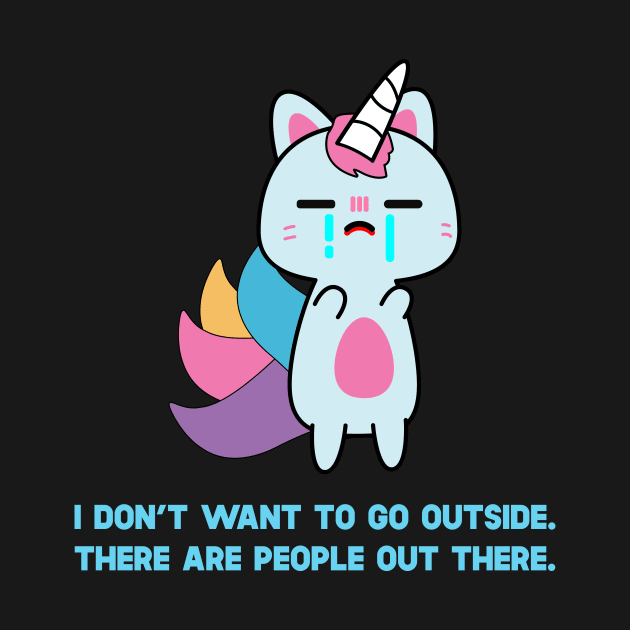 Unicorn Cat I Don't Want To Go Outside There Are People Outside by SusurrationStudio