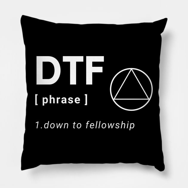 DTF Down To Fellowship Alcoholic Recovery Pillow by RecoveryTees