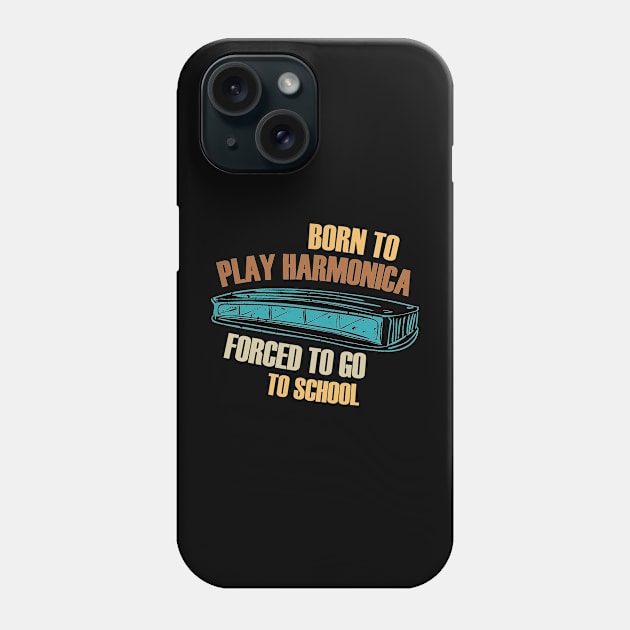 Born To Play Harmonica Forced To Go To School Phone Case by Diannas