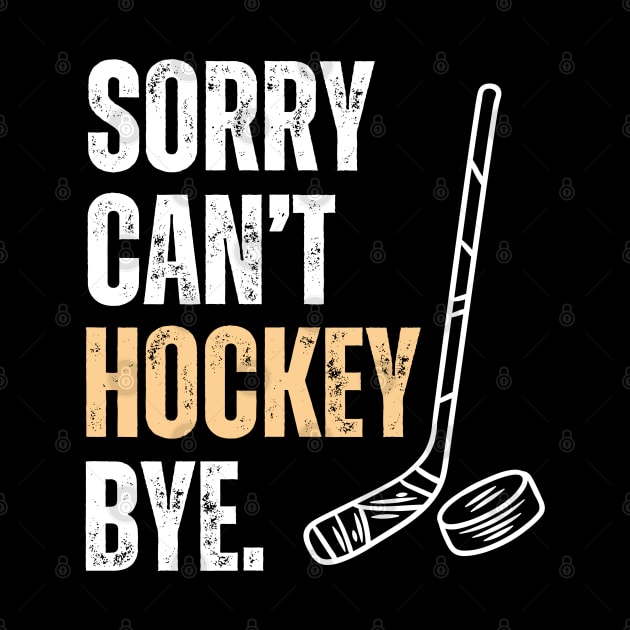 Sorry Cant Hockey Bye by Illustradise