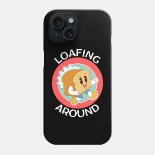 Loafing Around | Bread Pun Phone Case