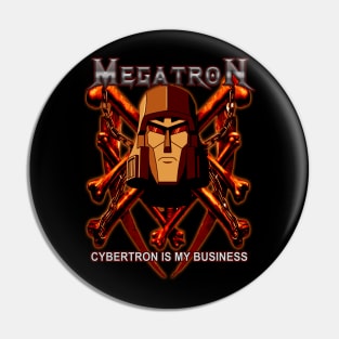 Megatron - Cybertron Is My Business Pin