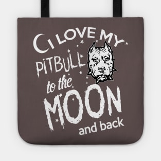 I LOVE MY PITBULL TO THE MOON AND BACK Tote