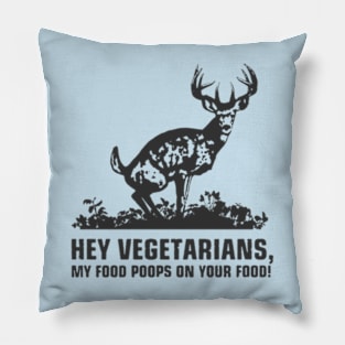 hey vegetarians my food poops on your food! t-shirt Pillow