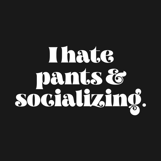 I hate pants and socializing by LemonBox