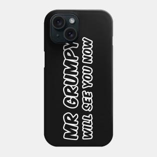 Mr Grumpy will see you now slogan Phone Case