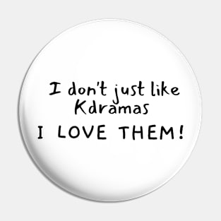 I Don't Just Like Kdramas Pin