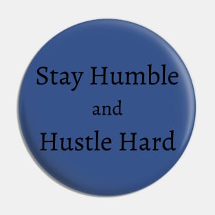 Stay Humble and Hustle Hard Pin