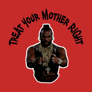 Treat Your Mother Right T-Shirt