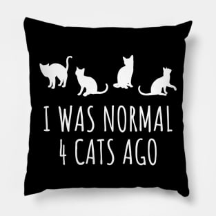 I Was Normal 4 Cats Ago Pillow