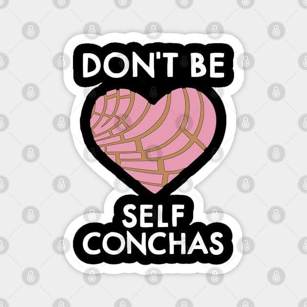 Dont Be Self Concha Pan Dulce Mexican Latina Mujer Mexico Magnet by Shirtsurf