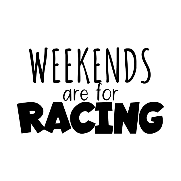 Weekends are for racing by maxcode