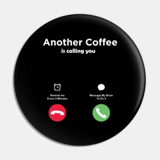 Another Coffee is Calling You Pin