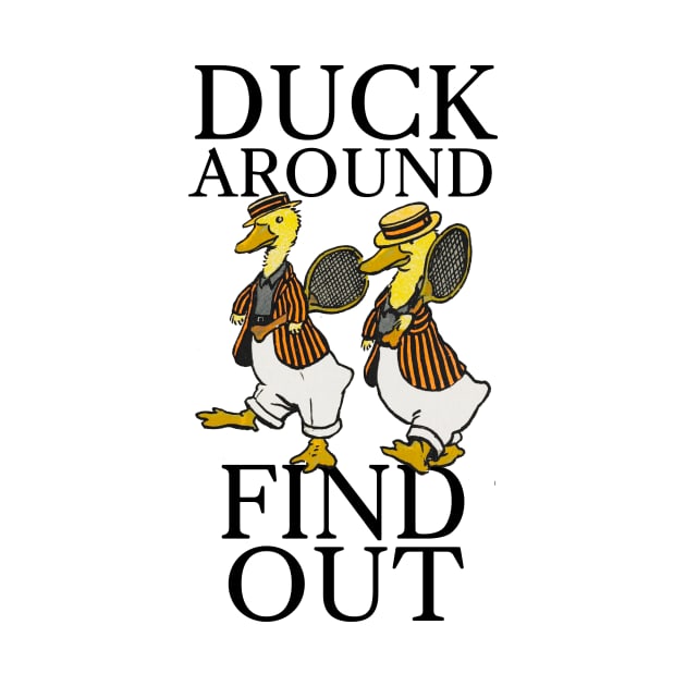 Duck Around, Find Out by Potatoman