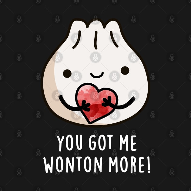 You Got Me Wonton More Cure Wonton Pun by punnybone