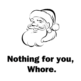 Nothing For You, Whore T-Shirt