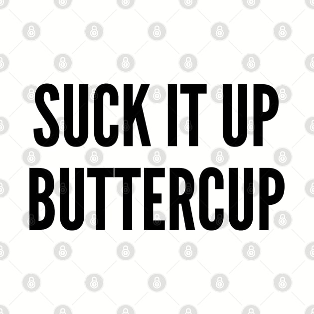 Funny - Suck It Up Buttercup - Funny Saying Joke Statement Humor Slogan by sillyslogans