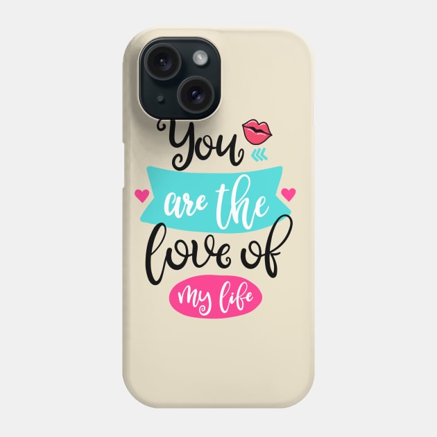 You are the love of my life Phone Case by ByVili