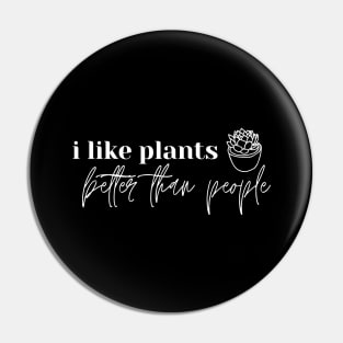 I Like Plants Better Than People. Plant Lover Gift Pin