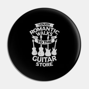 I Enjoy Romantic Walks To The Guitar Store Pin