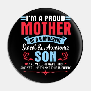 I'M A Proud Mother Of A Wonderful Sweet Awesome Son Gave Me Pin