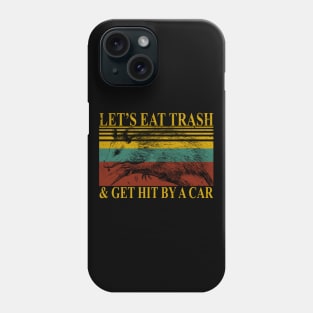 Let's Eat Trash & Get Hit By a Car Phone Case