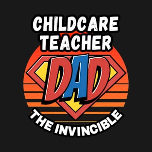 CHILDCARE TEACHER  DAD THE INVINCIBLE VINTAGE CLASSIC RETRO AND SUPERHERO DESIGN PERFECT FOR DADDY CHILDCARE TEACHERS T-Shirt