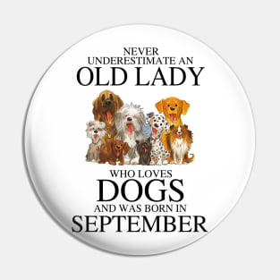 Never Underestimate An Old Lady Who Loves Dogs And Was Born In September Pin