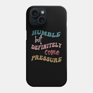 Humble But Definitely Some Pressure Phone Case