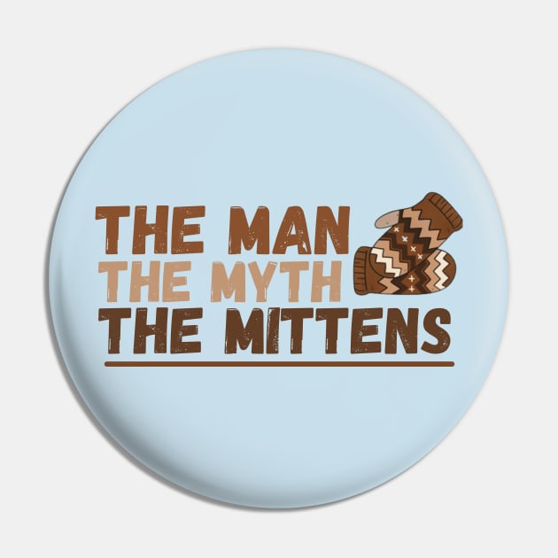 The Man the Myth the Mittens Pin by Unique Treats Designs