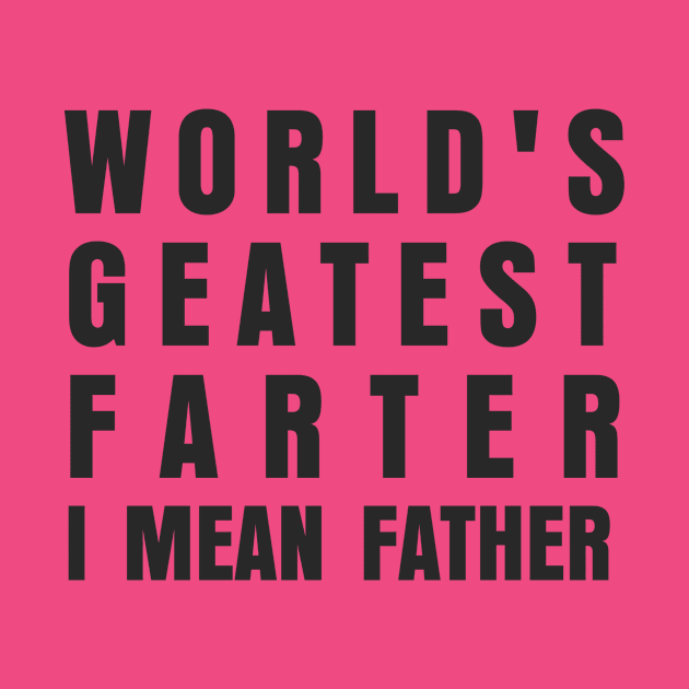 WORLDS GREATES FARTER I MEAN FATHER by marshallsalon