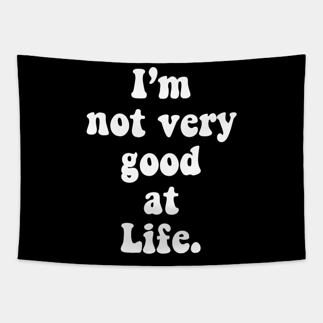 I'm Not Very Good At Life Tapestry by TheCosmicTradingPost