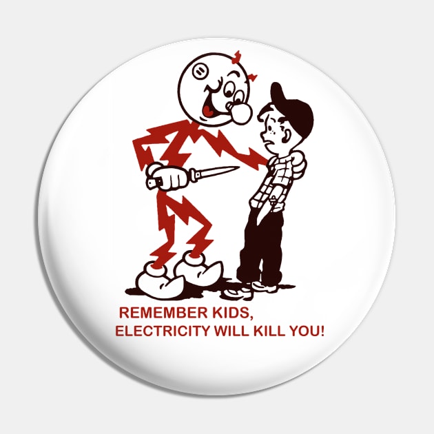 Remember Kids, Electricity Will Kill You Pin by Fomah