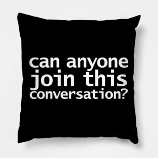 Can Anyone Join this Conversation Typography Pillow