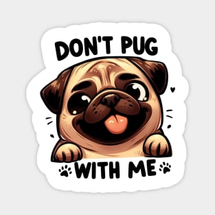 Don't Pug With Me Cute Cartoon Dog Smiling Phrase Magnet