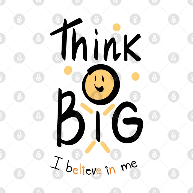 Thing Big ,  I believe in me by Eva Passi Arts