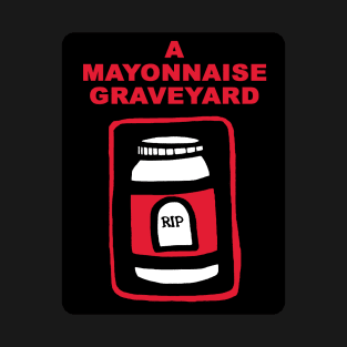 A Mayonnaise Graveyard (red standard) T-Shirt