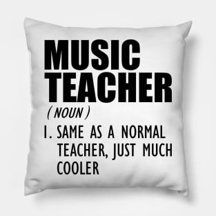 Music Teacher Same as a normal teacher, just much cooler Pillow