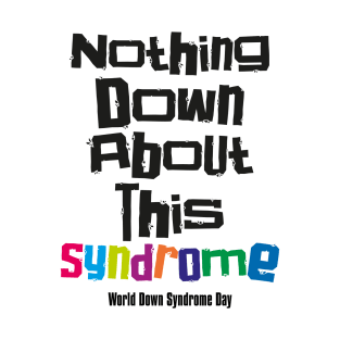 down syndrome rocks, inclusion, nothing down about it, up syndrome, disability awareness T-Shirt