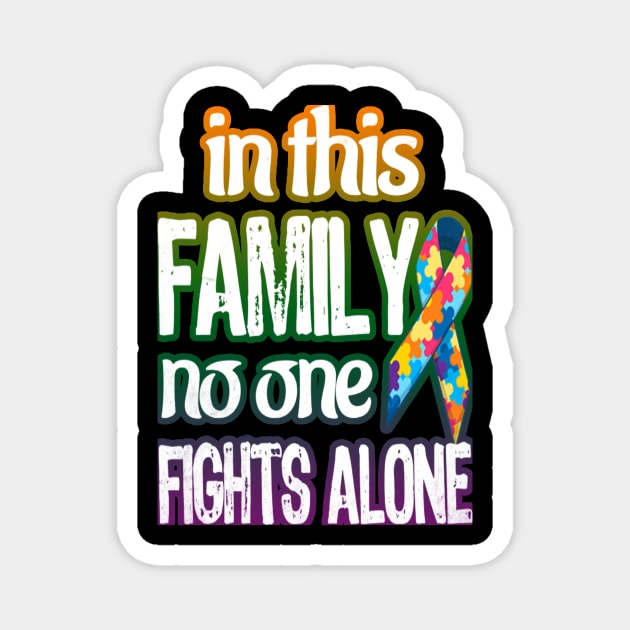 Autism Awareness T-ShirtAutism In This Family No One Fights Alone Autism Awareness T-Shirt_by Ryan Magnet by JeanettVeal