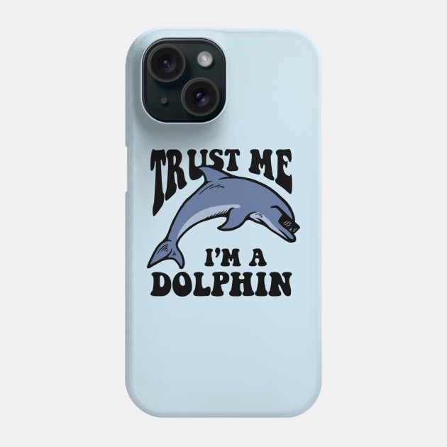 Trust Me I'm A Dolphin Phone Case by dumbshirts