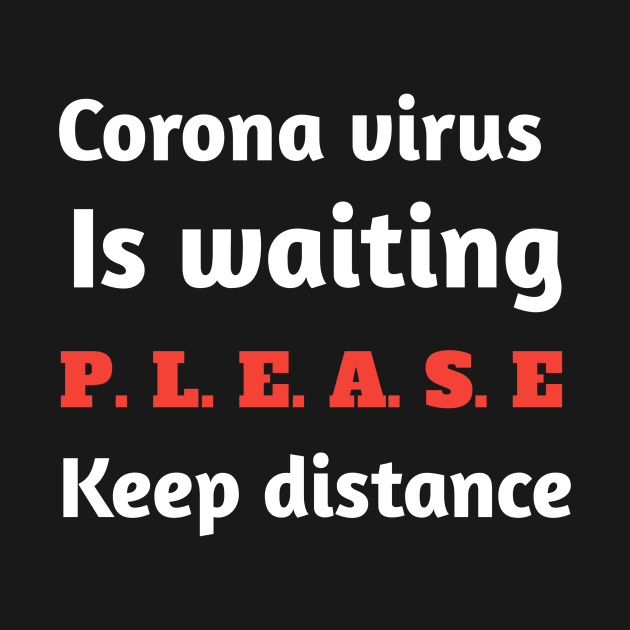 Corona virus is waiting please keep distance T_shirt by Ehabezzat