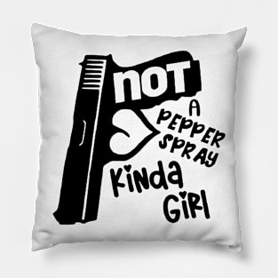 Not A Pepper Spray Kind Of Girl - Gun Girl Pillow