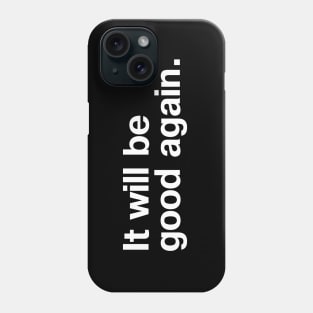 It will be good again. Phone Case