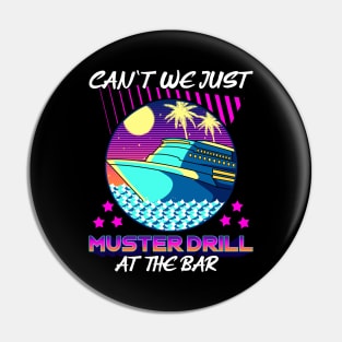 Funny Can't We Just Muster Drill At The Bar Cruise Pin