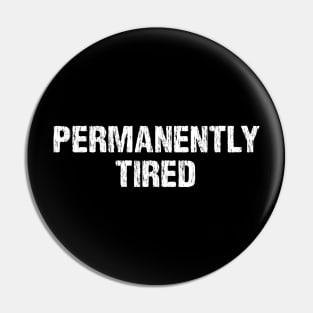 Permanently Tired  Funny Sarcastic Pin